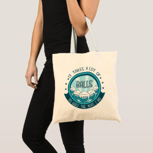 It Takes A Lot Of Balls To Golf The Way I Do Tote Bag