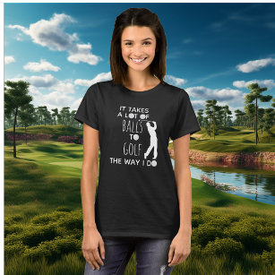 It Takes A Lot of Balls To Golf Way I Do Golfer T-Shirt