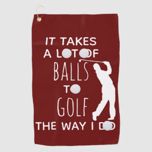 It Takes a Lot of Balls To Golf Way I Do Golfer Towel
