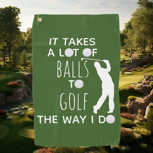 It Takes a Lot of Balls To Golf Way I Do Golfer Towel