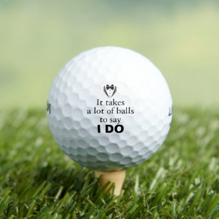 It takes a lot of balls to say “I Do” Funny Groom