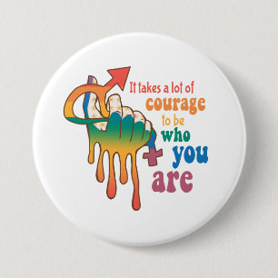 It Takes A Lot Of Courage To Be Who You Are 3 Inch Round Button