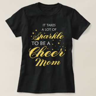 It Takes A Lot Of Sparkle To Be A Cheer Mom Mother T-Shirt