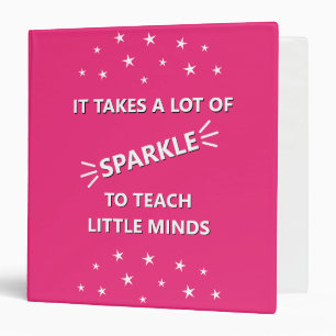 It Takes A Lot Of Sparkle To Teach Little Minds Binder