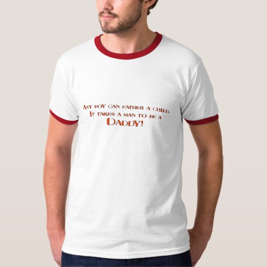 It Takes A Man To Be A Daddy T-Shirt