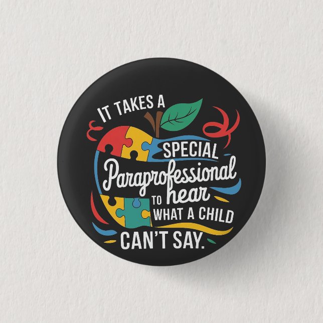 It Takes a Paraprofessional to Hear What a Child  1 Inch Round Button (Front)