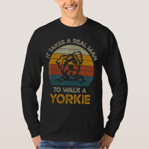 It Takes A Real Man To Walk A Yorkie T-Shirt