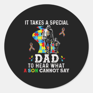 It Takes A Special Dad To Hear What A Son Cannot S Classic Round Sticker