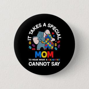 It Takes A Special Mom Autistic Daughter Proud Aut 2 Inch Round Button