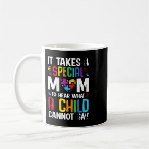 It Takes A Special Mom To Hear What A Child Cannot Coffee Mug