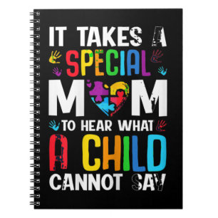 It Takes A Special Mom To Hear What A Child Cannot Notebook