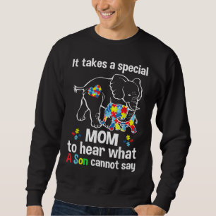 It takes a special mom to hear what a son Autism a Sweatshirt