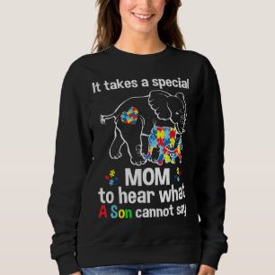 It takes a special mom to hear what a son Autism a Sweatshirt
