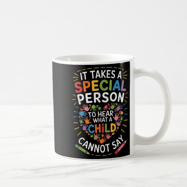 It Takes A Special Person To Hear What A Child Can Coffee Mug (Right)