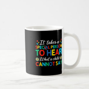 It Takes A Special Person To Hear What A Child Can Coffee Mug
