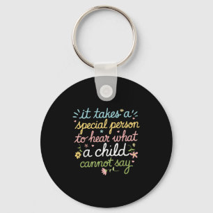 It Takes A Special Person To Hear What A Child Can Keychain