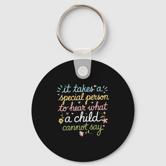 It Takes A Special Person To Hear What A Child Can Keychain (Front)