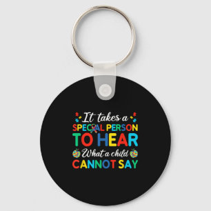 It Takes A Special Person To Hear What A Child Can Keychain