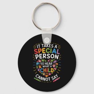It Takes A Special Person To Hear What A Child Can Keychain