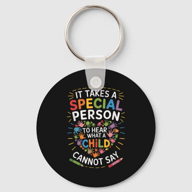 It Takes A Special Person To Hear What A Child Can Keychain (Front)