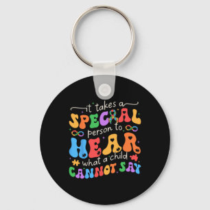 It Takes A Special Person To Hear What A Child Can Keychain