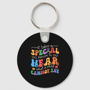 It Takes A Special Person To Hear What A Child Can Keychain
