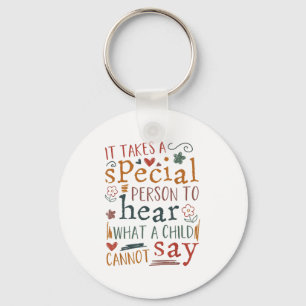 It Takes A Special Person To Hear What A Child Can Keychain