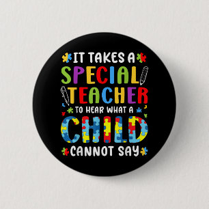 It Takes A Special Teacher To Hear What A Child Ca 2 Inch Round Button