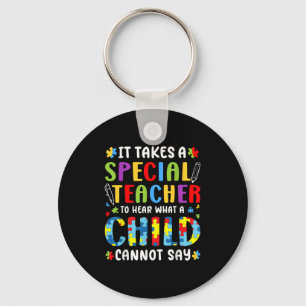 It Takes A Special Teacher To Hear What A Child Ca Keychain