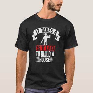 It takes a Stud to build a House Artisan Sawdust W T-Shirt