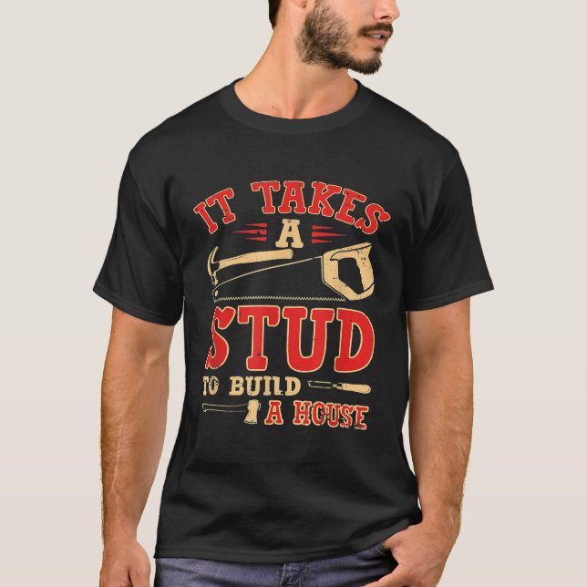It Takes A Study To Build A House Funny Carpenter T-Shirt (Front)