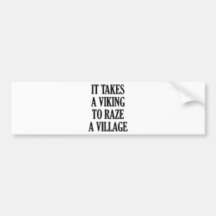 It Takes A Viking To Raze A Village Bumper Sticker