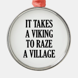 It Takes A Viking To Raze A Village Metal Ornament