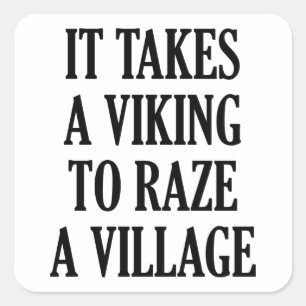 It Takes A Viking To Raze A Village Square Sticker