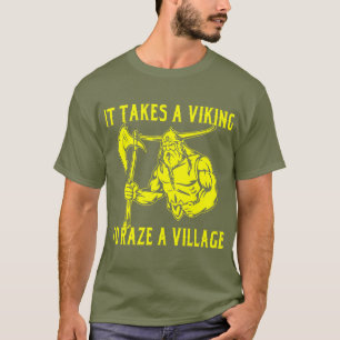 It Takes A Viking To Raze A Village  # T-Shirt