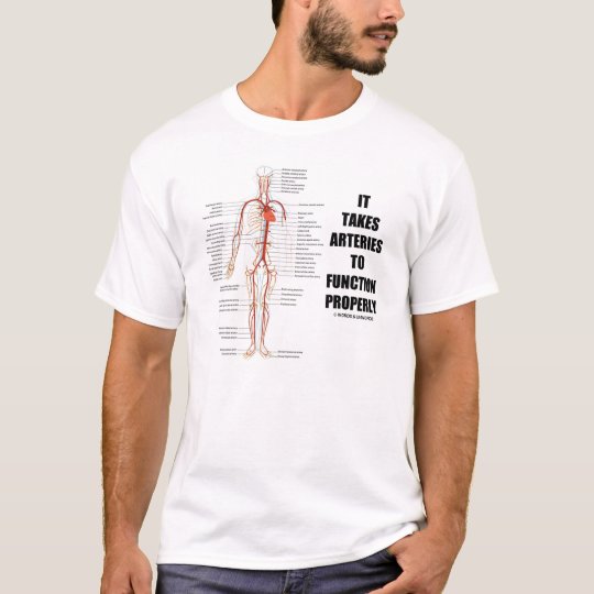 It Takes Arteries To Function Properly (Humour) T-Shirt