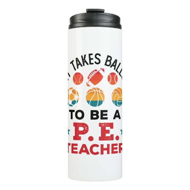 It Takes Balls to Be a PE Teacher Funny Coach Thermal Tumbler (Front)