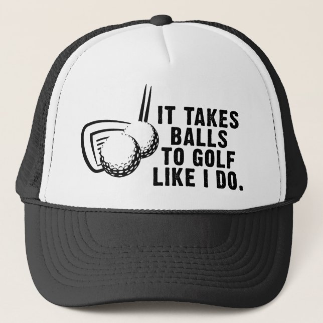 It Takes Balls To Golf Like I Do Trucker Hat (Front)