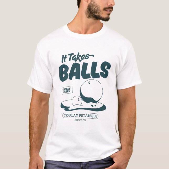 It takes balls to play petanque T-Shirt (Front)