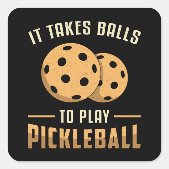It Takes Balls To Play Pickleball Player Dink Gift Square Sticker (Front)