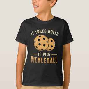 It Takes Balls To Play Pickleball Player Dink Gift T-Shirt