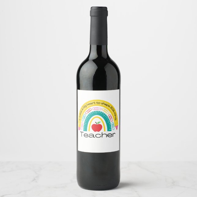 It takes big hearts to shape little minds teacher  wine label (Front)