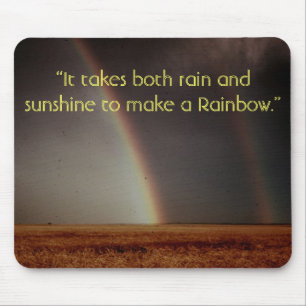 “It takes both rain and sunshine to ... Mouse Pad