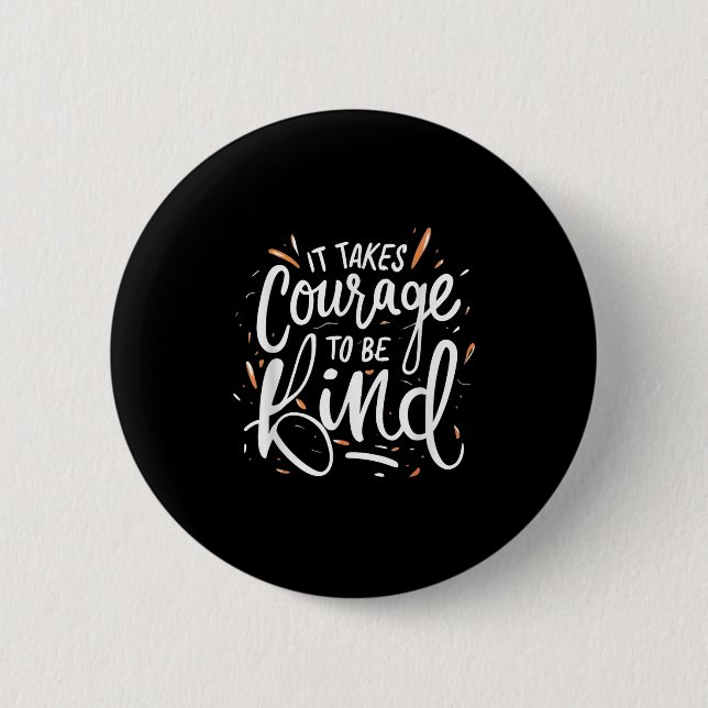 It Takes Courage To Be Kind - Inspirational Quote  2 Inch Round Button (Front)