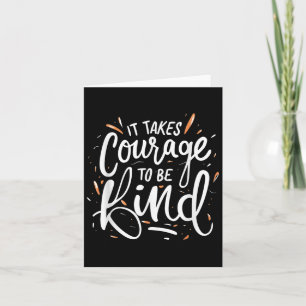 It Takes Courage To Be Kind - Inspirational Quote Card