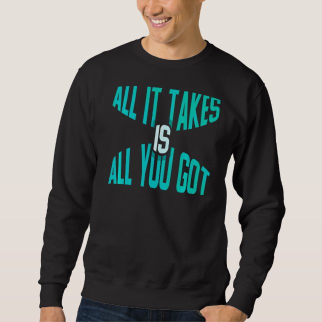 It Takes Is All You Got  Swimming Sweatshirt (Front)