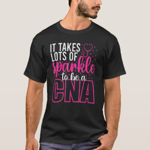 It Takes Lots Of Sparkle To Be Cna Nursing Nurse T-Shirt