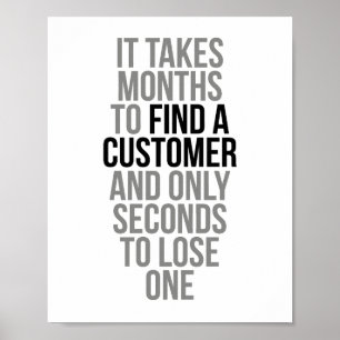 It Takes Months To Find A Customer Poster