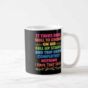 It Takes Real Skill To Choke On Air Fall Up Stairs Coffee Mug