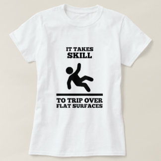 It Takes Skill To Trip Over Flat Surfaces (Womens) T-Shirt